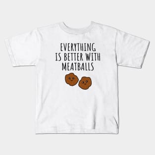 Everything is better with meatballs Kids T-Shirt